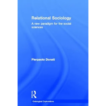 Relational Sociology: A New Paradigm for the Social Sciences