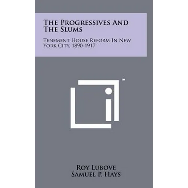 The Progressives And The Slums: Tenement House Reform In New York City, 1890-1917