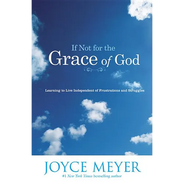 If Not for the Grace of God: Learning to Live Independent of Frustrations and Struggles