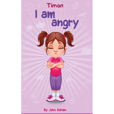 I Am Angry: Anger Management, Kids Books, Self-Regulation Skillsand How to Deal with their emotions and feeling