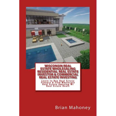 Wisconsin Real Estate Wholesaling Residential Real Estate Investor & Commercial Real Estate Investing: Learn to Buy Real Estate Finance & Find Wholesa