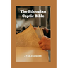 The Ethiopian Coptic Bible: The Journey into the 18th century Ethiopian Coptic Geez Bible books banned, rejected and forbidden
