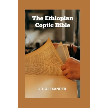 The Ethiopian Coptic Bible: The Journey into the 18th century Ethiopian Coptic Geez Bible books banned, rejected and forbidden