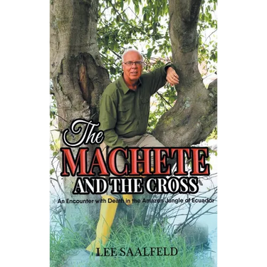 The Machete and the Cross: An Encounter with Death In the Amazon Jungle of Ecuador