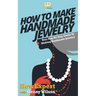 How To Make Handmade Jewelry - Your Step-By-Step Guide To Making Handmade Jewelry