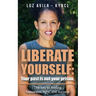 Liberate Yourself: Your past is not your prison: The key to finding happiness, light and success