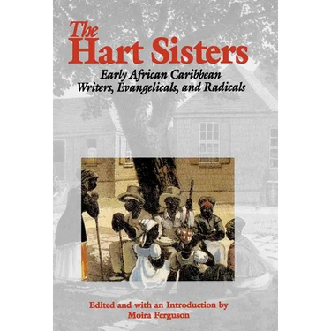 The Hart Sisters: Early African Caribbean Writers, Evangelicals, and Radicals