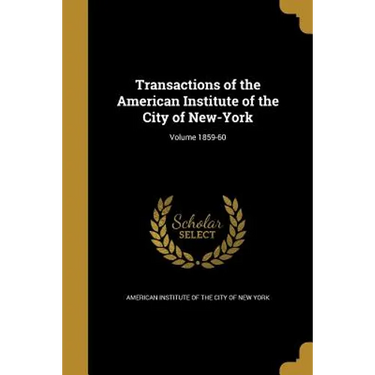 Transactions of the American Institute of the City of New-York; Volume 1859-60