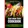 Vegetarian Tacos Cookbook: 2 Books In 1: 77 Recipes (x2) To Prepare Vegetarian Mexican Food At Home