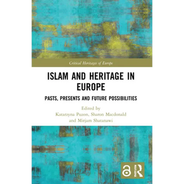 Islam and Heritage in Europe: Pasts, Presents and Future Possibilities