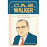 Cas Walker: Stories on His Life and Legend