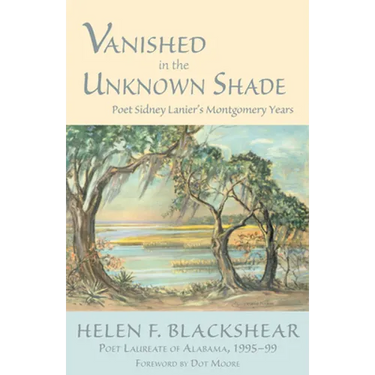 Vanished in the Unknown Shade: Poet Sidney Lanier's Montgomery Years