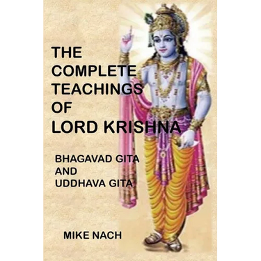 The Complete Teachings of Lord Krishna: Bhagavad Gita and Uddhava Gita