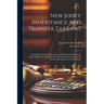 New Jersey Inheritance And Transfer Tax Laws: Containing All New Jersey Statutes And Reported Decisions, With Other Cases Bearing On Such Provisions I