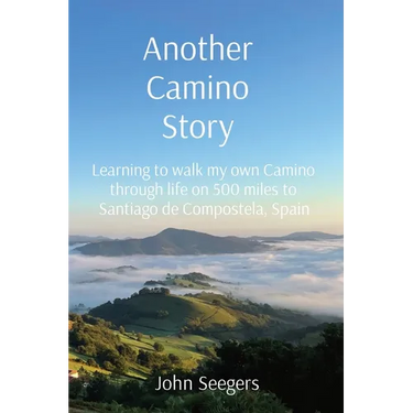 Another Camino Story: Learning to walk my own Camino through life on 500 miles to Santiago de Compostela, Spain