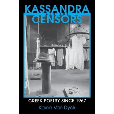 Kassandra and the Censors: Greek Poetry Since 1967