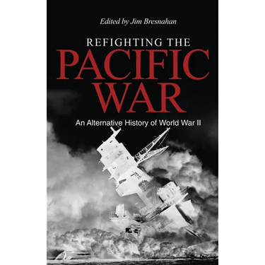 Refighting the Pacific War: An Alternative History of World War II