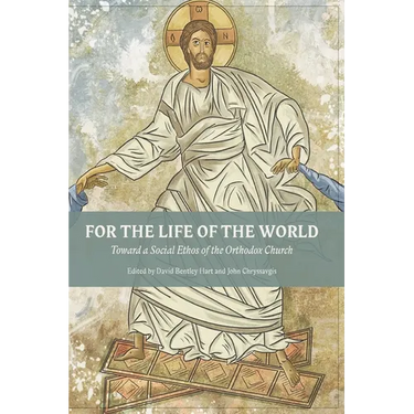 For The Life Of The World: Toward a Social Ethos of the Orthodox Church