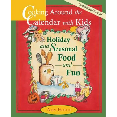 Cooking Around the Calendar with Kids - Holiday and Seasonal Food and Fun