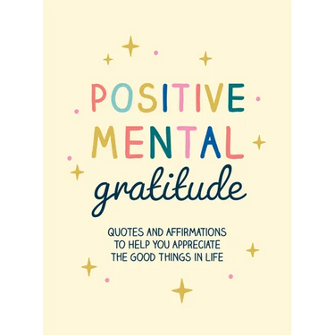 Positive Mental Gratitude: Quotes and Affirmations to Help You Appreciate the Good Things in Life