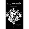My Womb, A collection of 108 poems of unearthing, unraveling and re-birthing