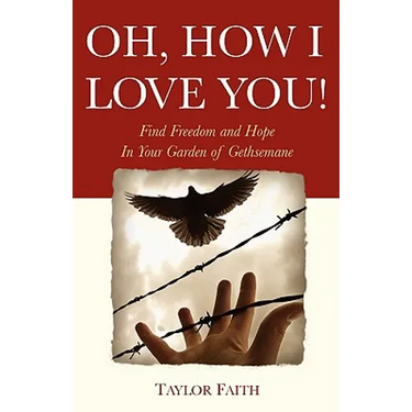 Oh, How I Love You!: Find freedom and hope in your "Garden of Gethsemane"