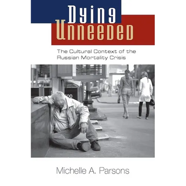 Dying Unneeded: The Cultural Context of the Russian Mortality Crisis
