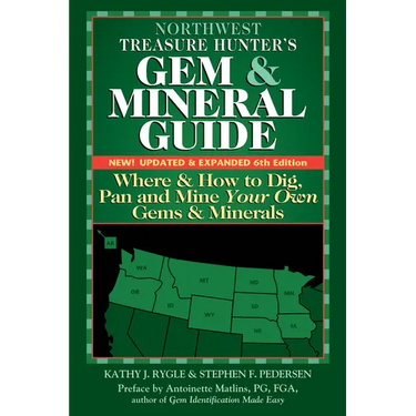 Northwest Treasure Hunter's Gem and Mineral Guide (6th Edition): Where and How to Dig, Pan and Mine Your Own Gems and Minerals