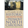 A Guide to the Historic Architecture of Piedmont North Carolina