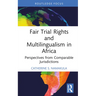 Fair Trial Rights and Multilingualism in Africa: Perspectives from Comparable Jurisdictions