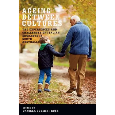 Ageing Between Cultures: The Experiences and Challenges of Italian Migrants in South Australia