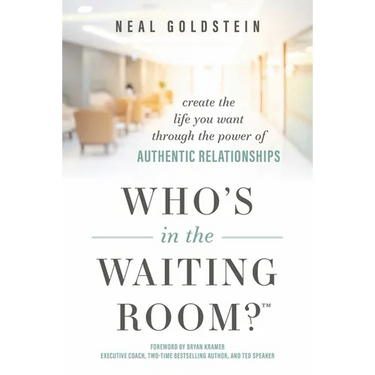Who's in the Waiting Room?: Create the Life You Want Through the Power of Authentic Relationships