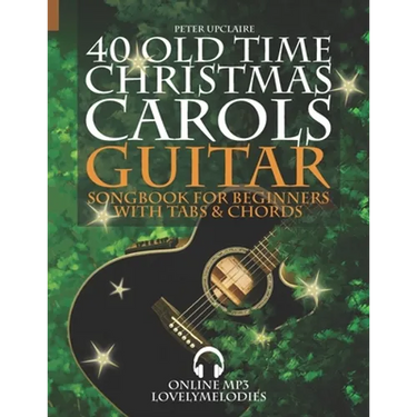 40 Old Time Christmas Carols - Guitar Songbook for Beginners with Tabs and Chords