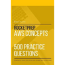 RocketPrep AWS Concepts 500 Practice Questions: Dominate Your Certification Exams and Interviews