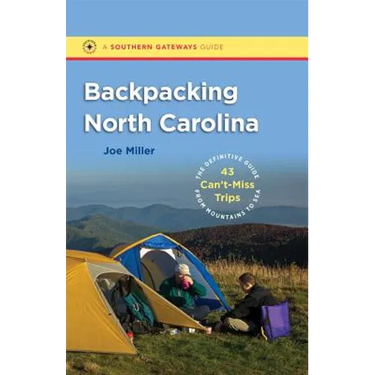 Backpacking North Carolina: The Definitive Guide to 43 Can't-Miss Trips from Mountains to Sea