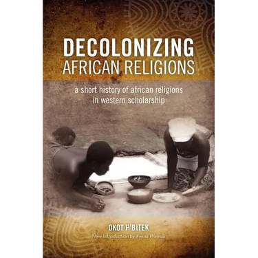 Decolonizing African Religion: A Short History of African Religions in Western Scholarship