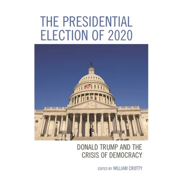 The Presidential Election of 2020: Donald Trump and the Crisis of Democracy