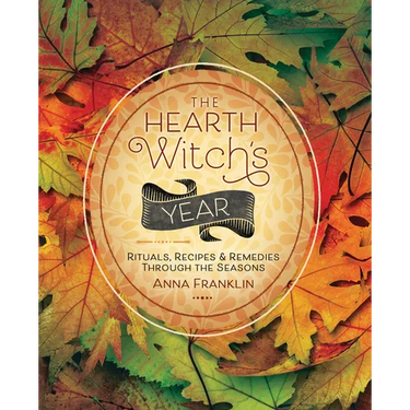 The Hearth Witch's Year: Rituals, Recipes & Remedies Through the Seasons