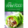 Real Raw Food - Lunch and Smoothie Cookbook: Raw diet cookbook for the raw lifestyle