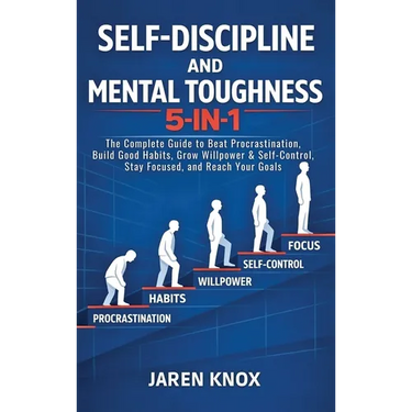 Self-Discipline and Mental Toughness 5-in-1: The Complete Guide to Beat Procrastination, Build Good Habits, Grow Willpower & Self-Control, Stay Focuse