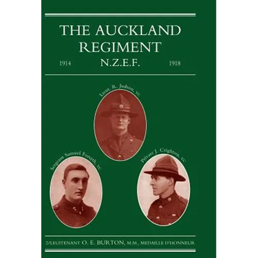 Auckland Regiment 1914-1918: Being an Account of the Doings on Active Service of the First, Second and Third Battalions of the Auckland Regiment