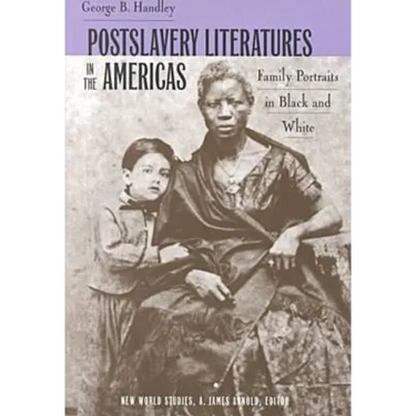 Postslavery Literatures in the Americas: Family Portraits in Black and White
