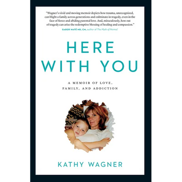 Here with You: A Memoir of Love, Family, and Addiction