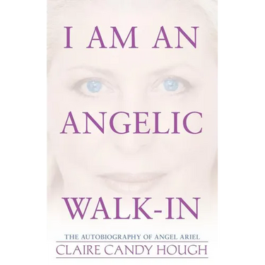 I Am an Angelic Walk-In: The Autobiography of Angel Ariel