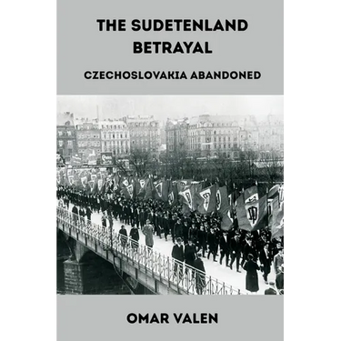 The Sudetenland Betrayal: Czechoslovakia Abandoned