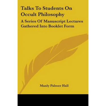 Talks To Students On Occult Philosophy: A Series Of Manuscript Lectures Gathered Into Booklet Form