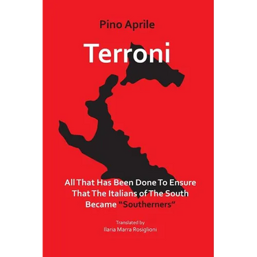 Terroni: All That Has Been Done to Ensure That the Italians of the South Became "Southerners"