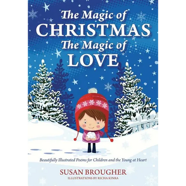 The Magic of Christmas - The Magic of Love: Beautifully Illustrated Poems for Children and the Young at Heart