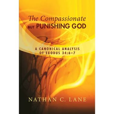 The Compassionate, But Punishing God: A Canonical Analysis of Exodus 34:6-7