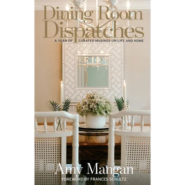 Dining Room Dispatches: A Year of Curated Musings on Life and Home